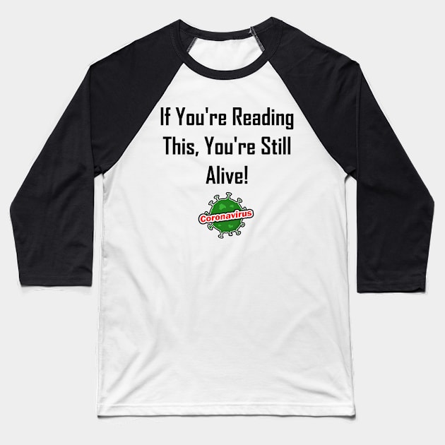 If You're Reading This, You're Still Alive! Baseball T-Shirt by GeekNirvana